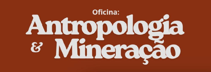 OFICINA ANTROPOLOGIA E MINERAÇÃO – 08/07/2026 – Prof. Ramon Teixeira - CLIQUE PARA SABER MAIS!!